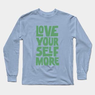 Love Your Self More in Green Long Sleeve T-Shirt